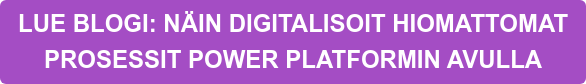 LUE BLOGI: NÄIN DIGITALISOIT HIOMATTOMAT PROSESSIT POWER PLATFORMIN AVULLA