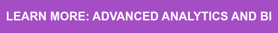 LEARN MORE: ADVANCED ANALYTICS AND BI