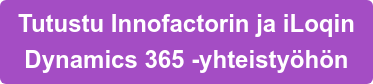 Tutustu Innofactorin ja iLoqin  Dynamics 365 -yhteistyöhön