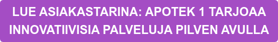 LUE ASIAKASTARINA: APOTEK 1 TARJOAA  INNOVATIIVISIA PALVELUJA PILVEN AVULLA