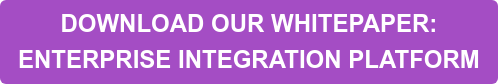 DOWNLOAD OUR WHITEPAPER: ENTERPRISE INTEGRATION PLATFORM