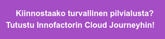 Kiinnostaako turvallinen pilvialusta? Tutustu Innofactorin Cloud Journeyhin!