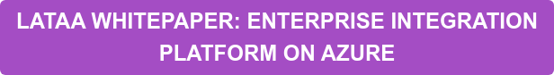 LATAA WHITEPAPER: ENTERPRISE INTEGRATION  PLATFORM ON AZURE