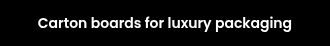 Carton boards for luxury packaging
