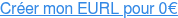 Créer mon EURL pour 0€