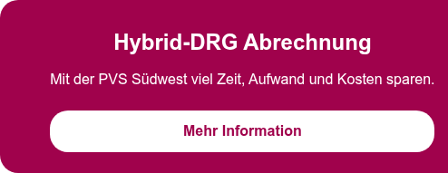 Hybrid-DRG Abrechnung   Mit der PVS Südwest viel Zeit, Aufwand und Kosten sparen.  Mehr Information