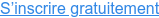 S’inscrire gratuitement