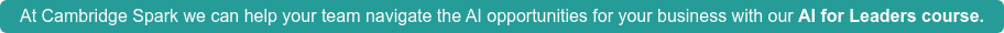 At Cambridge Spark we can help your team navigate the AI opportunities for your  business with ourAI for Leaders course.