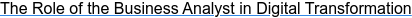 The Role of the Business Analyst in Digital Transformation