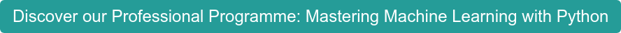Discover our Professional Programme: Mastering Machine Learning with Python