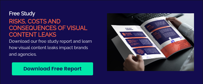 Free Study RISKS, COSTS AND CONSEQUENCES OF VISUAL CONTENT LEAKS Download our free study report and learn how visual content leaks impact brands and agencies.  