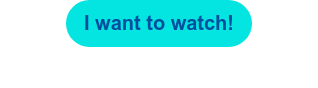 I want to watch!