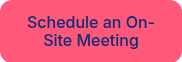 Schedule an On-Site Meeting