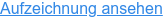 Aufzeichnung ansehen