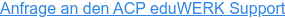 Anfrage an den ACP eduWERK Support