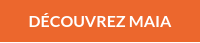 DÉCOUVREZ MAIA