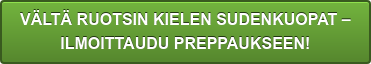 VÄLTÄ RUOTSIN KIELEN SUDENKUOPAT – ILMOITTAUDU PREPPAUKSEEN!