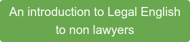 An introduction to Legal English  to non lawyers