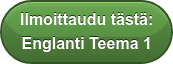 Ilmoittaudu tästä: Englanti Teema 1