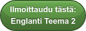 Ilmoittaudu tästä: Englanti Teema 2