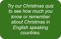 <p><em>Try our Christmas quiz to see how much you know or remember about Christmas in English speaking countries.</em></p>