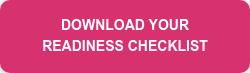 DOWNLOAD YOUR READINESS CHECKLIST