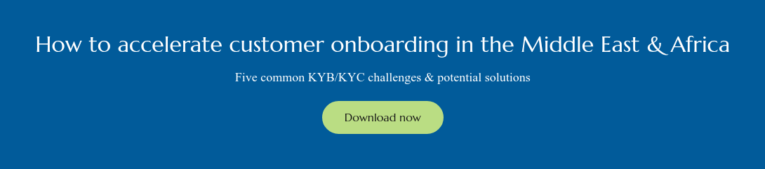 How to accelerate customer onboarding in the Middle East & Africa Five common KYB/KYC challenges & potential solutions Download now