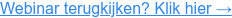 Webinar terugkijken? Klik hier →