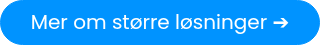 <p>Mer om større løsninger&nbsp;➔</p>