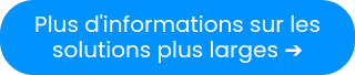<p>Plus d'informations sur les solutions plus larges&nbsp;➔</p>