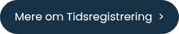 <p style="font-size: 16px;">Mere om Tidsregistrering&nbsp; ></p>