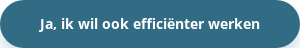 Ja, ik wil ook efficiënter werken
