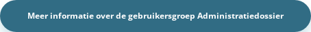 Meer informatie over de gebruikersgroep Administratiedossier