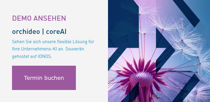 DEMO ANSEHEN orchideo | coreAI Sehen Sie sich unsere flexible Lösung für Ihre Unternehmens-KI an. Souverän gehostet auf IONOS. &nbsp;