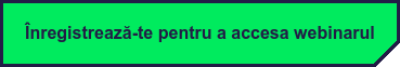 Înregistrează-te pentru a accesa webinarul