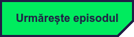 Urmărește episodul