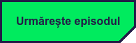 Urmărește episodul