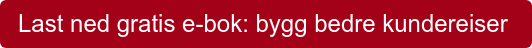 Last ned gratis e-bok: bygg bedre kundereiser