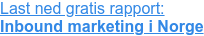 Last ned gratis rapport: Inbound marketing i Norge