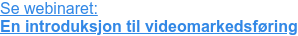 Se webinaret: En introduksjon til videomarkedsføring