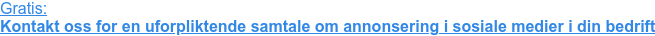 Gratis: Kontakt oss for en uforpliktende samtale om annonsering i sosiale medier i din bedrift
