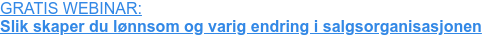 GRATIS WEBINAR: Slik skaper du lønnsom og varig endring i salgsorganisasjonen
