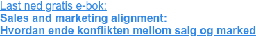 Last ned gratis e-bok:  Sales and marketing alignment: Hvordan ende konflikten mellom salg og marked