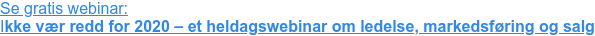 Se gratis webinar: Ikke vær redd for 2020 – et heldagswebinar om ledelse, markedsføring og salg