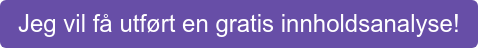 Jeg vil få utført en gratis innholdsanalyse!
