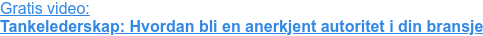 Gratis video:  Tankelederskap: Hvordan bli en anerkjent autoritet i din bransje