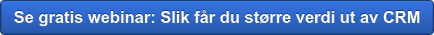 Se gratis webinar: Slik får du større verdi ut av CRM