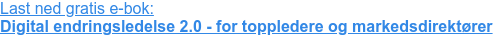 Last ned gratis e-bok:  Digital endringsledelse 2.0 - for toppledere og markedsdirektører