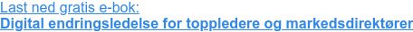 Last ned gratis e-bok:  Digital endringsledelse for toppledere og markedsdirektører