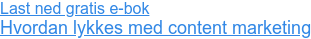 Last ned gratis e-bok Hvordan lykkes med content marketing